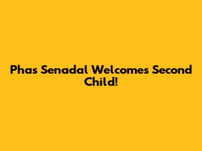 Phas Senadal Welcomes Second Child!