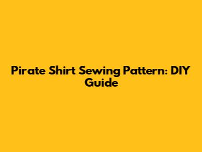 Pirate Shirt Sewing Pattern: DIY Guide