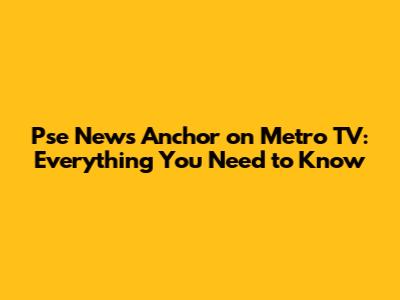 Pse News Anchor on Metro TV: Everything You Need to Know