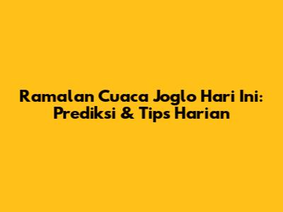 Ramalan Cuaca Joglo Hari Ini: Prediksi & Tips Harian