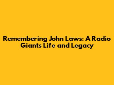 Remembering John Laws: A Radio Giant's Life and Legacy
