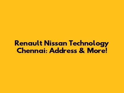 Renault Nissan Technology Chennai: Address & More!