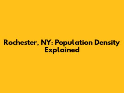 Rochester, NY: Population Density Explained