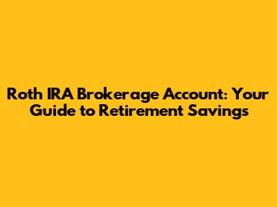 Roth IRA Brokerage Account: Your Guide to Retirement Savings