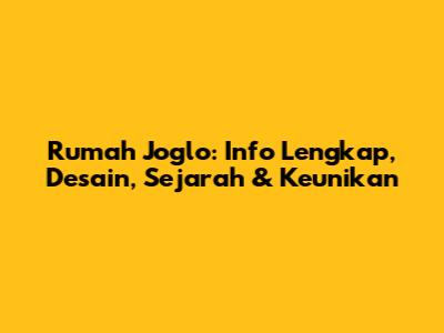 Rumah Joglo: Info Lengkap, Desain, Sejarah & Keunikan