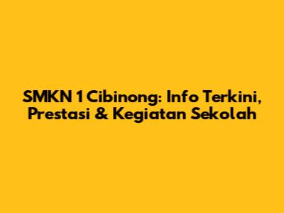 SMKN 1 Cibinong: Info Terkini, Prestasi & Kegiatan Sekolah