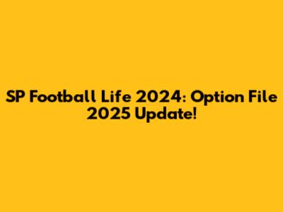 SP Football Life 2024: Option File 2025 Update!