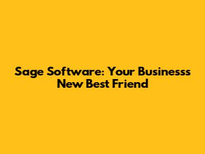 Sage Software: Your Business's New Best Friend