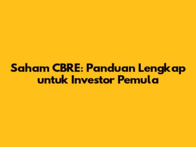 Saham CBRE: Panduan Lengkap untuk Investor Pemula