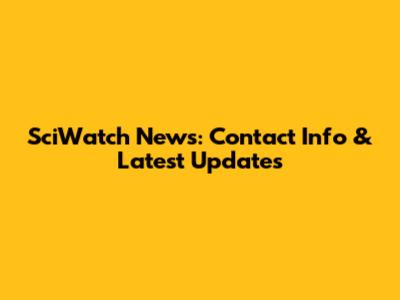 SciWatch News: Contact Info & Latest Updates