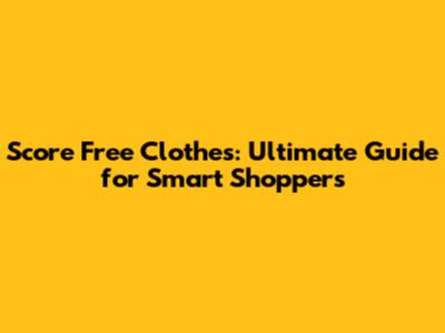 Score Free Clothes: Ultimate Guide for Smart Shoppers