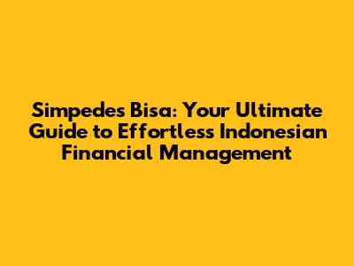 Simpedes Bisa: Your Ultimate Guide to Effortless Indonesian Financial Management