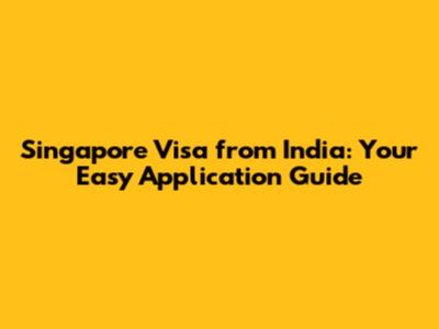 Singapore Visa from India: Your Easy Application Guide