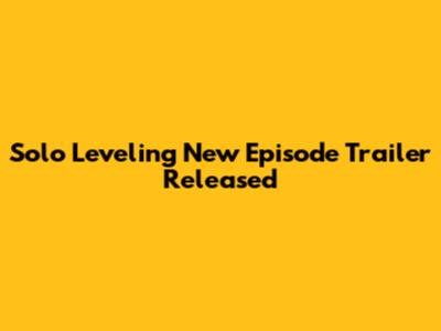 Solo Leveling New Episode Trailer Released