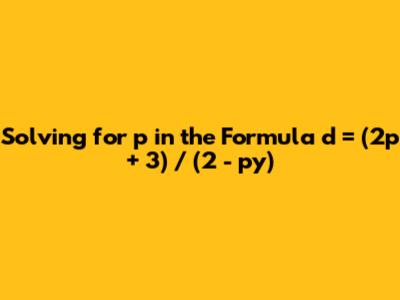Solving for p in the Formula d = (2p + 3) / (2 - py)