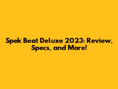 Spek Beat Deluxe 2023: Review, Specs, and More!