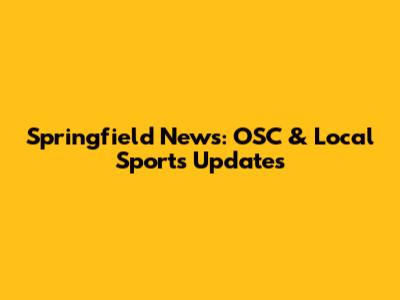 Springfield News: OSC & Local Sports Updates