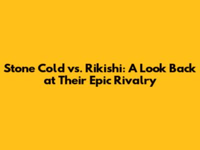 Stone Cold vs. Rikishi: A Look Back at Their Epic Rivalry