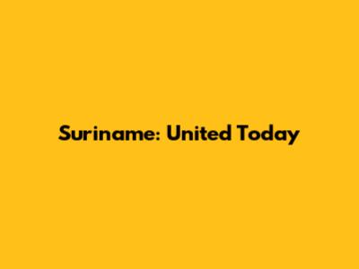 Suriname: United Today
