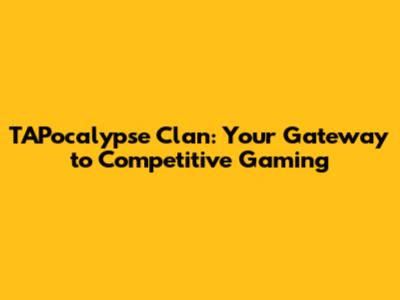 TAPocalypse Clan: Your Gateway to Competitive Gaming