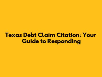 Texas Debt Claim Citation: Your Guide to Responding