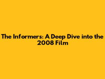 The Informers: A Deep Dive into the 2008 Film