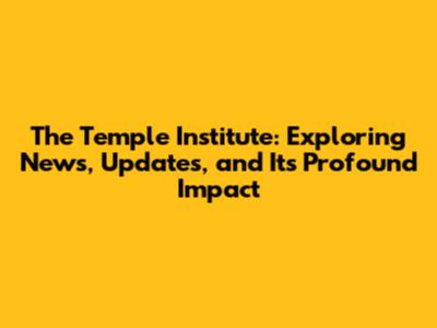The Temple Institute: Exploring News, Updates, and Its Profound Impact