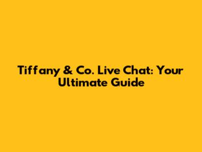 Tiffany & Co. Live Chat: Your Ultimate Guide