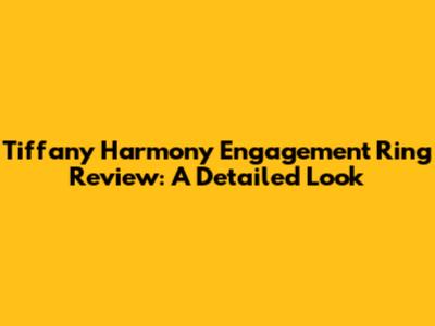Tiffany Harmony Engagement Ring Review: A Detailed Look