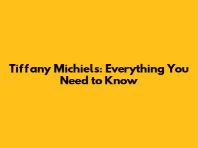 Tiffany Michiels: Everything You Need to Know