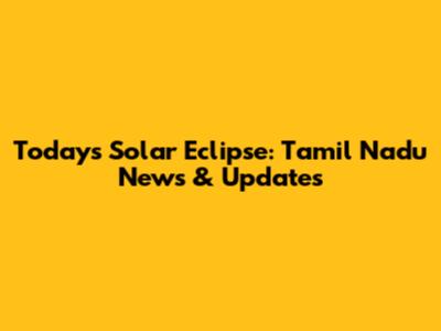 Today's Solar Eclipse: Tamil Nadu News & Updates