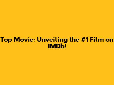 Top Movie: Unveiling the #1 Film on IMDb!