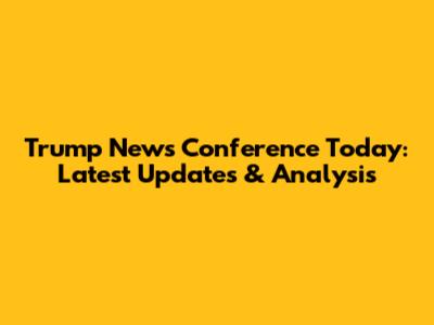 Trump News Conference Today: Latest Updates & Analysis