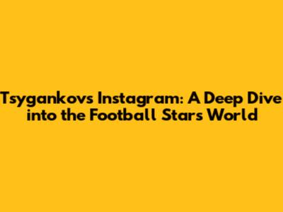 Tsygankov's Instagram: A Deep Dive into the Football Star's World