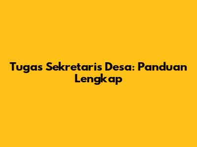 Tugas Sekretaris Desa: Panduan Lengkap