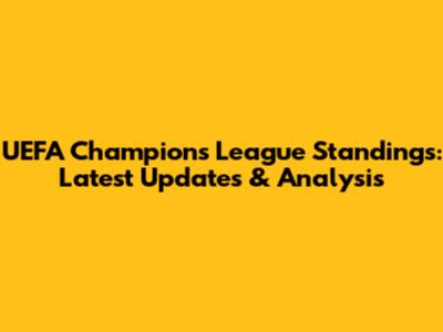 UEFA Champions League Standings: Latest Updates & Analysis