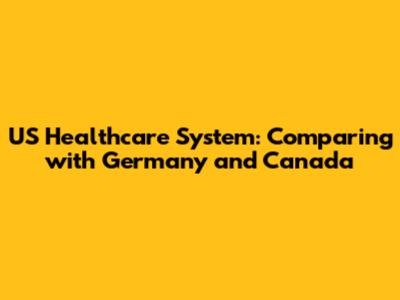 US Healthcare System: Comparing with Germany and Canada