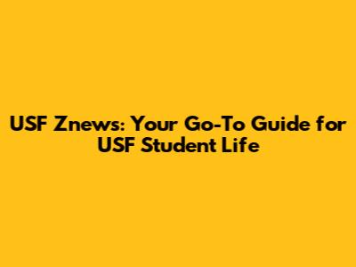 USF Znews: Your Go-To Guide for USF Student Life