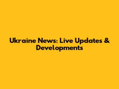 Ukraine News: Live Updates & Developments
