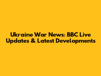 Ukraine War News: BBC Live Updates & Latest Developments