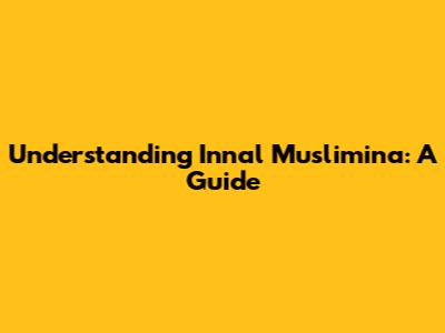 Understanding Innal Muslimina: A Guide