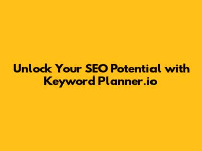 Unlock Your SEO Potential with Keyword Planner.io