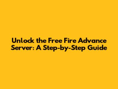 Unlock the Free Fire Advance Server: A Step-by-Step Guide
