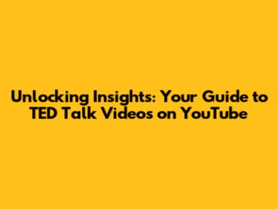 Unlocking Insights: Your Guide to TED Talk Videos on YouTube