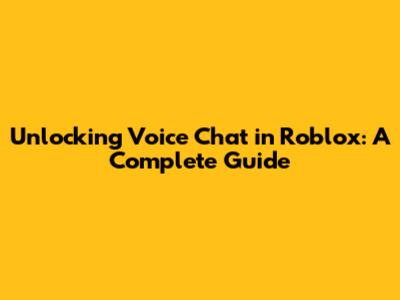 Unlocking Voice Chat in Roblox: A Complete Guide