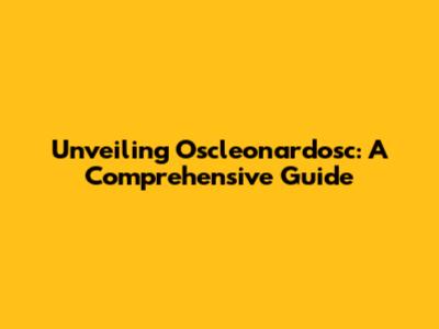 Unveiling Oscleonardosc: A Comprehensive Guide