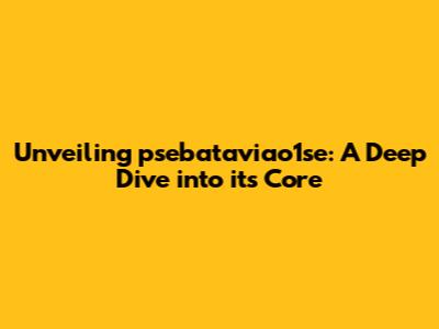 Unveiling psebataviao1se: A Deep Dive into its Core