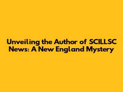 Unveiling the Author of SCILLSC News: A New England Mystery