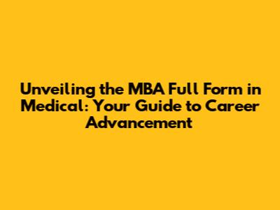 Unveiling the MBA Full Form in Medical: Your Guide to Career Advancement