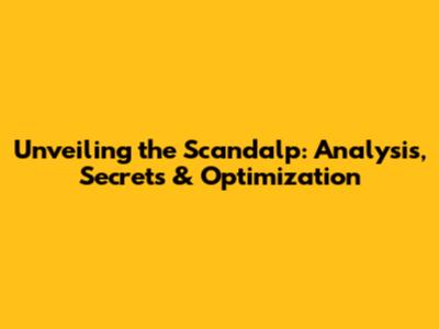 Unveiling the Scandalp: Analysis, Secrets & Optimization